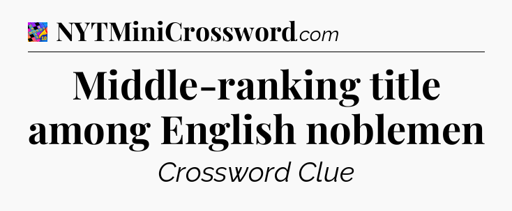 Middle-ranking title among English noblemen Crossword Clue