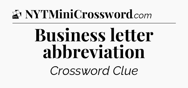 Business letter abbreviation - Daily Themed Classic Crossword