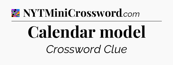 Calendar model Crossword Clue
