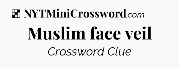 Solution: Muslim face veil - NYT Crossword