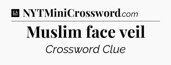 Muslim face veil - LA Times Crossword