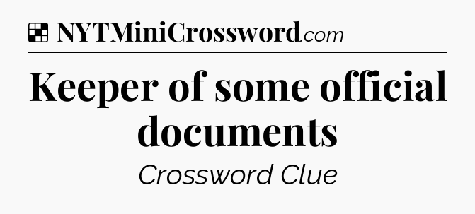 Solution: Keeper of some official documents - NYT Crossword