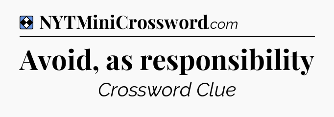 Solution: Avoid, as responsibility - NYT Mini Crossword