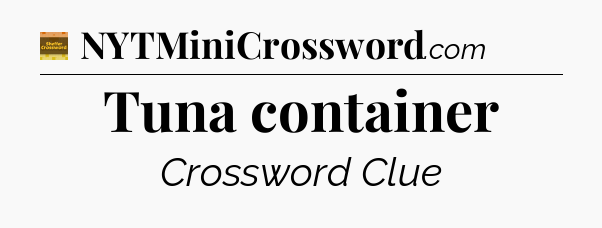 Tuna container - Eugene Sheffer Crossword
