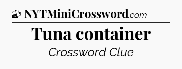Tuna container - Daily Themed Mini Crossword