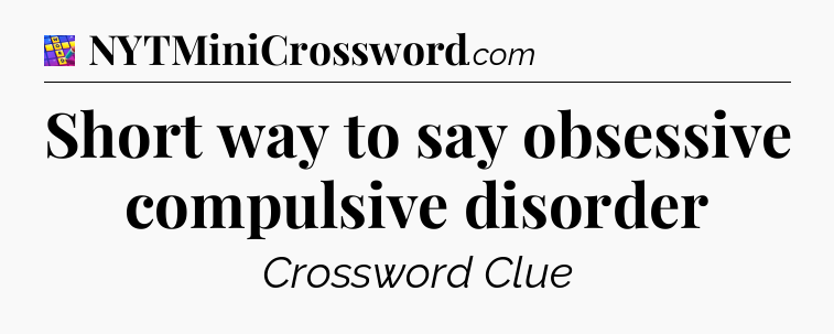 Short way to say obsessive compulsive disorder Codycross