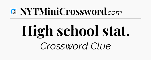 High school stat Crossword Clue