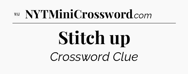 Stitch up - WSJ Crossword