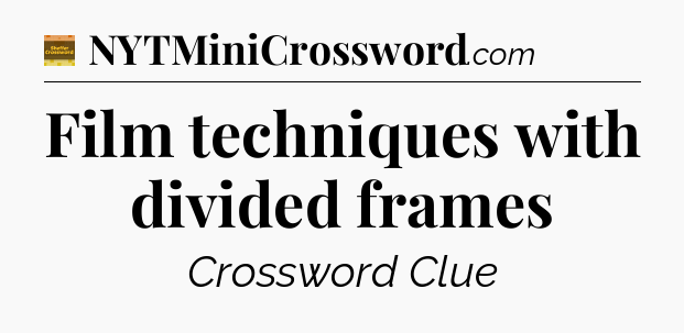 Film techniques with divided frames - Eugene Sheffer Crossword