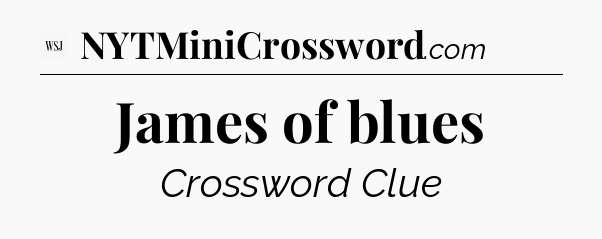 James of blues - WSJ Crossword
