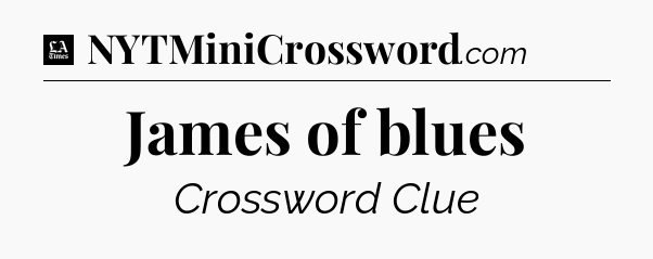 James of blues - LA Times Crossword