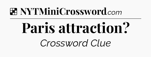 Solution: Paris attraction - NYT Crossword