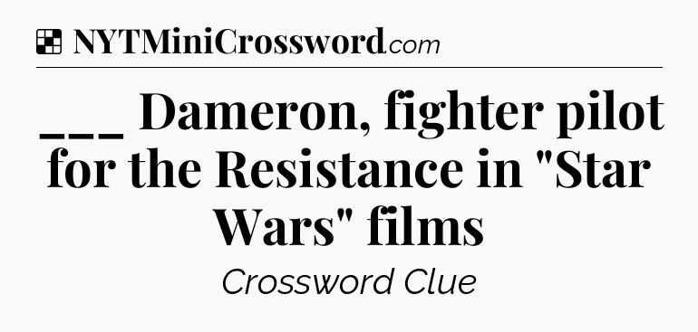 Solution: ___ Dameron, fighter pilot for the Resistance in 