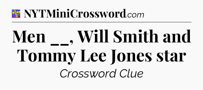 Men __, Will Smith and Tommy Lee Jones star Codycross