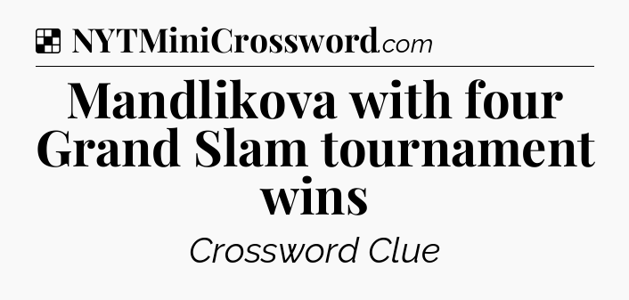 Solution: Mandlikova with four Grand Slam tournament wins - NYT Crossword