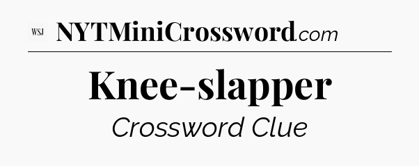 Knee-slapper - WSJ Crossword