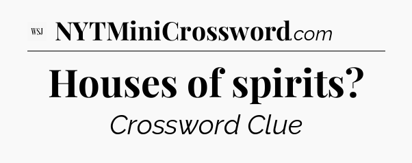Houses of spirits - WSJ Crossword