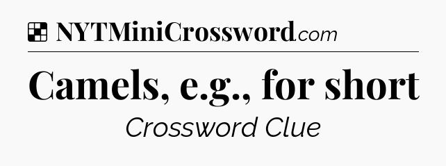 Solution: Camels, e.g., for short - NYT Crossword