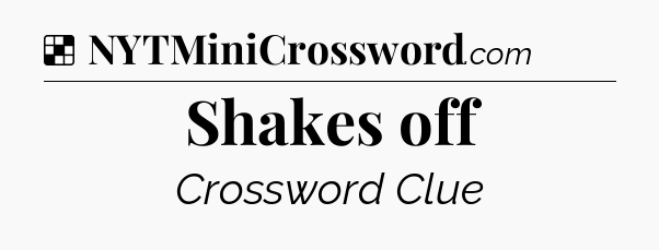 Solution: Shakes off - NYT Crossword