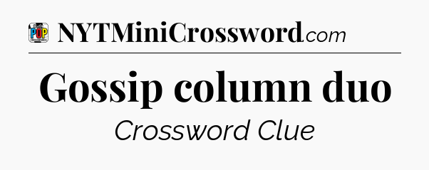 Gossip column duo Crossword Clue