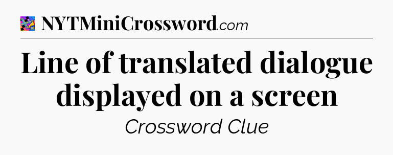 Line of translated dialogue displayed on a screen Crossword Clue
