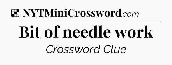 Solution: Bit of needle work - NYT Crossword