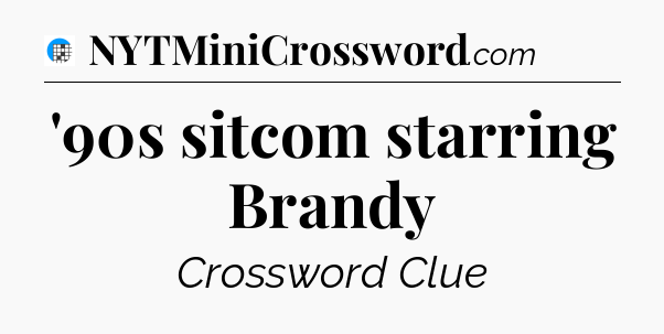 '90s sitcom starring Brandy Crossword Clue