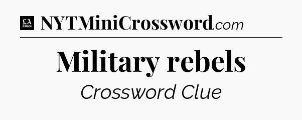 Military rebels - LA Times Crossword