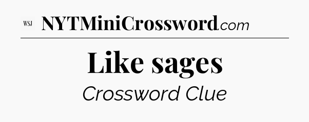 Like sages - WSJ Crossword