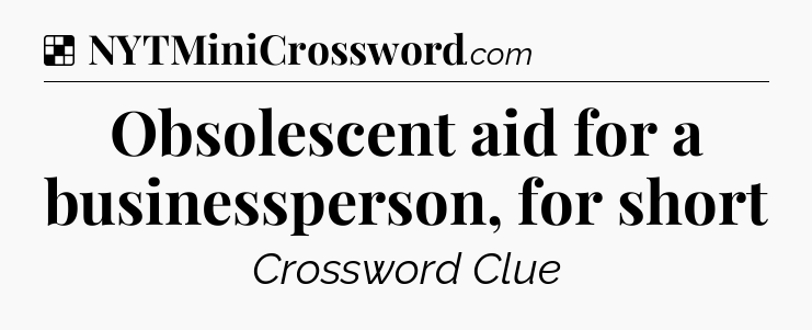 Solution: Obsolescent aid for a businessperson, for short - NYT Crossword