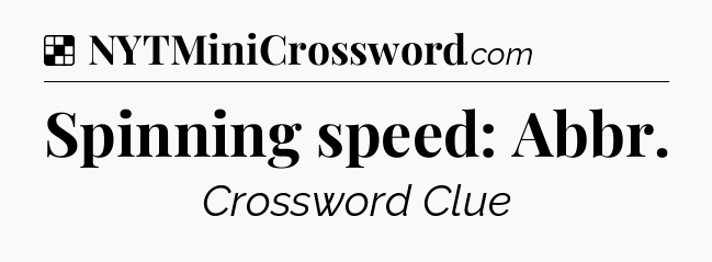 Solution: Spinning speed: Abbr - NYT Crossword