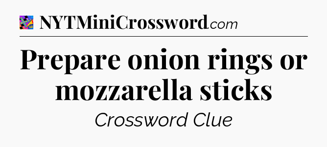 Prepare onion rings or mozzarella sticks Crossword Clue