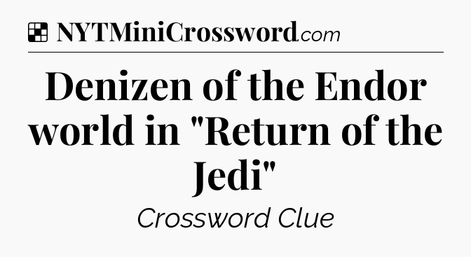 Solution: Denizen of the Endor world in 