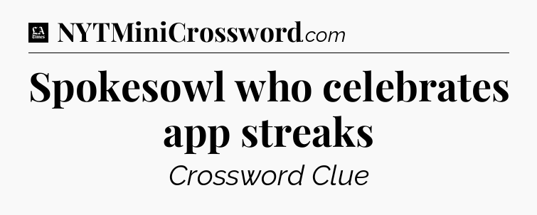 Spokesowl who celebrates app streaks - LA Times Crossword