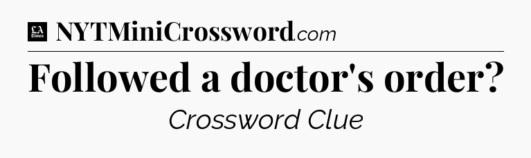 Followed a doctor's order - LA Times Crossword