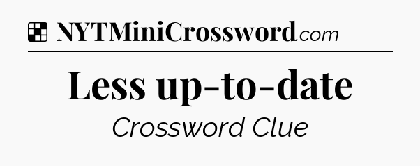 Solution: Less up-to-date - NYT Crossword