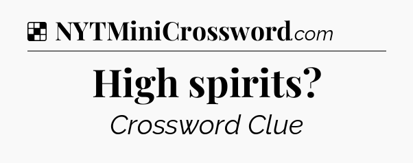 Solution: High spirits - NYT Crossword