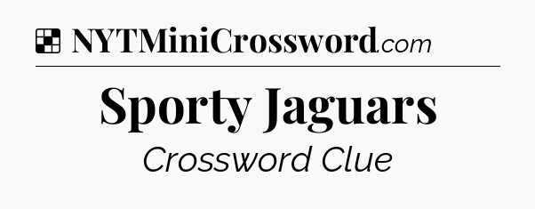 Solution: Sporty Jaguars - NYT Crossword