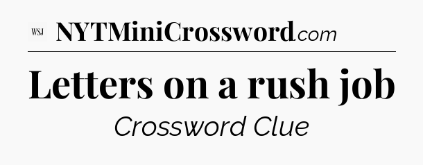Letters on a rush job - WSJ Crossword