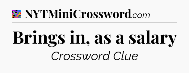 Brings in, as a salary Crossword Clue