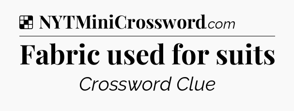 Solution: Fabric used for suits - NYT Crossword