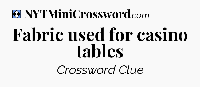 Solution: Fabric used for casino tables - NYT Mini Crossword