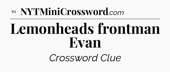 Lemonheads frontman Evan - WSJ Crossword