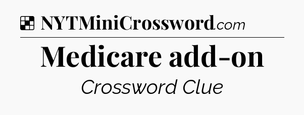 Solution: Medicare add-on - NYT Crossword