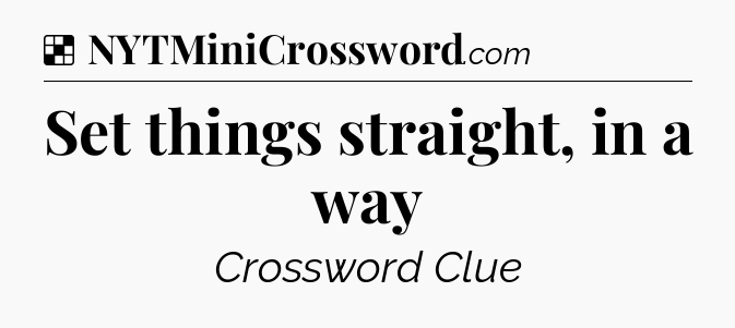 Solution: Set things straight, in a way - NYT Crossword
