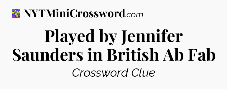 Played by Jennifer Saunders in British Ab Fab Codycross