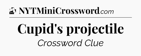 Cupid's projectile - Daily Themed Classic Crossword