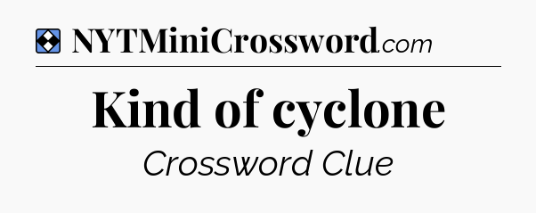 Solution: Kind of cyclone - NYT Mini Crossword