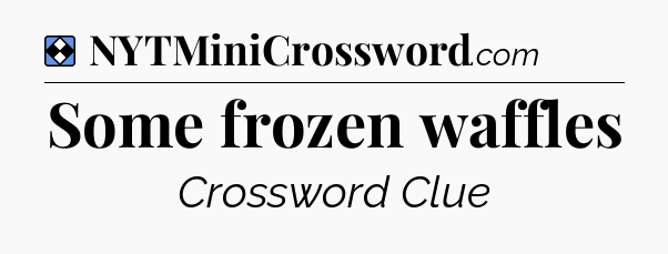 Solution: Some frozen waffles - NYT Mini Crossword