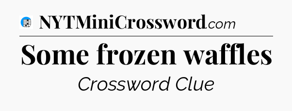 Some frozen waffles Crossword Clue